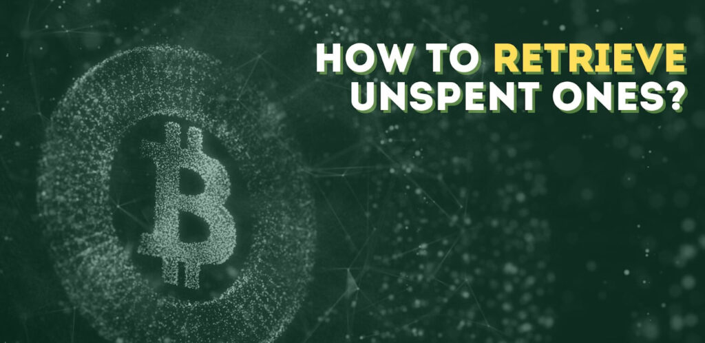 How to retrieve unspent ones?